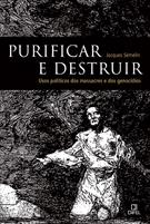 PURIFICAR E DESTRUIR: USOS POLITICOS DOS MASSACRES E DOS GENOCIDIOS