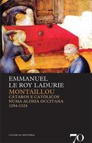 MONTAILLOU: CATAROS E CATOLICOS NUMA ALDEIA OCCITANA 1294-1324