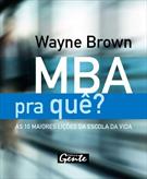 MBA PRA QUE?: AS 10 MAIORES LIÇOES DA ESCOLA DA VIDA