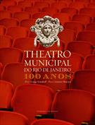 THEATRO MUNICIPAL DO RIO DE JANEIRO: 100 ANOS