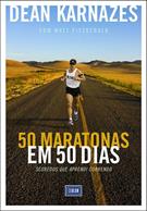 50 MARATONAS EM 50 DIAS: SEGREDOS QUE APRENDI CORRENDO