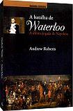 A BATALHA DE WATERLOO: A ULTIMA JOGADA DE NAPOLEAO
