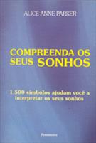 COMPREENDA OS SEUS SONHOS: 1.500 SIMBOLOS QUE AJUDAM VOCE A INTERPRETAR OS SEUS SONHOS
