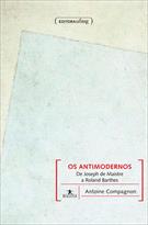 OS ANTIMODERNOS: DE JOSEPH DE MAISTRE A ROLAND BARTHES