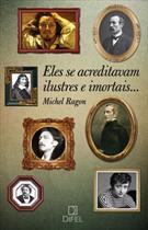 ELES SE ACREDITAVAM ILUSTRES E IMORTAIS...