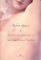 A DEUSA BRANCA: UMA GRAMATICA HISTORICA DO MITO POETICO