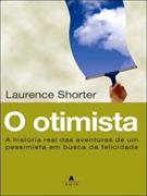 O OTIMISTA: A HISTORIA REAL DAS AVENTURAS DE UM PESSIMISTA EM BUSCA DA FELICIDADE