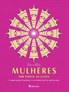 MULHERES SOB TODAS AS LUZES: A EMANCIPAÇAO FEMININA E OS ULTIMOS DIAS DO PATRIARCADO