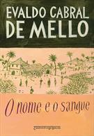 O NOME E O SANGUE: UMA PARABOLA GENEALOGICA NO PERNAMBUCO COLONIAL