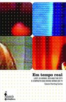 EM TEMPO REAL: LOST, 24 HORAS, SEX AND THE CITY E O IMPACTO DAS NOVAS SERIES DE TV