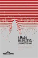 A ERA DO INCONCEBIVEL: POR QUE A ATUAL DESORDEM DO MUNDO NAO DEIXA DE NOS SURPREENDER E O QUE PODEMOS FAZER