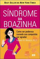 A SINDROME DA BOAZINHA: COMO SER PODEROSA CURANDO SUA COMPULSAO POR AGRADAR