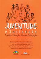 JUVENTUDE E SOCIEDADE: TRABALHO, EDUCAÇAO, CULTURA E PARTICIPAÇAO