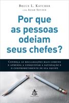 POR QUE AS PESSOAS ODEIAM SEUS CHEFES?: AS 30 RECLAMAÇOES E O QUE FAZER PARA CONQUISTAR A SATISFAÇAO E O COMPROMETIMENTO DE SUA EQUIPE