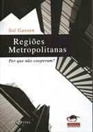 REGIOES METROPOLITANAS: POR QUE NAO COOPERAM?