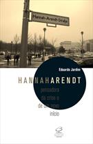 HANNAH ARENDT: PENSADORA DA CRISE E DE UM NOVO INICIO