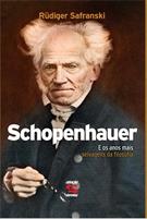 SCHOPENHAUER: E OS ANOS MAIS SELVAGENS DA FILOSOFIA