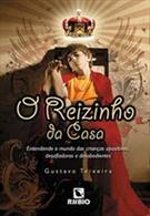 O REIZINHO DA CASA: ENTENDENDO O MUNDO DAS CRIANCAS OPISITIVAS, DESAFIADORAS E DESOBEDIENTES