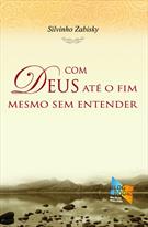 COM DEUS ATE O FIM MESMO SEM ENTENDER