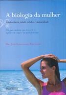 A BIOLOGIA DA MULHER: ADOLESCENCIA, IDADE ADULTA E MATURIDADE