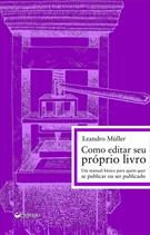 COMO EDITAR SEU PROPRIO LIVRO: UM MANUAL BASICO PARA QUEM QUER SE PUBLICAR OU SER PUBLICADO