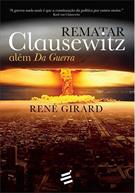 REMATAR CLAUSEWITZ: ALEM DA GUERRA
