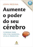AUMENTE O PODER DO SEU CEREBRO: 12 REGRAS PARA UMA VIDA SAUDAVEL, ATIVA E PRODUTIVA