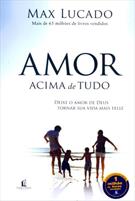 AMOR ACIMA DE TUDO: DEIXE O AMOR DE DEUS TORNAR SUA VIDA