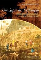 SOPRO DE DESTRUIÇAO, UM - PENSAMENTO POLITICO E CRITICA AMBIENTAL NO BRASIL ESCRAVISTA (1786 - 1888)