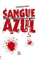 SANGUE AZUL: MORTE E CORRUPÇAO NA PM DO RIO