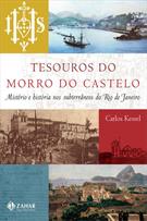 TESOUROS DO MORRO DO CASTELO: MISTERIO E HISTORIAS NOS SUBTERRANEOS DO RIO DE JANEIRO
