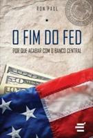 O FIM DO FED: POR QUE ACABAR COM O BANCO CENTRAL