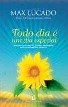 TODO DIA E UM DIA ESPECIAL: DESCUBRA O QUE A VIDA TEM DE MELHOR APROVEITANDO TODAS AS OPORTUNIDADES DE SEU DIA