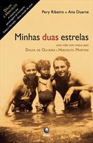 MINHAS DUAS ESTRELAS: UMA VIDA COM MEUS PAIS DALVA DE OLIVEIRA E HERIVELTO MARTINS