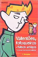 VALENTOES, FOFOQUEIROS E FALSOS AMIGOS: TORNE-SE A PROVA DE BULLYING