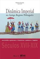 DINAMICA IMPERIAL NO ANTIGO REGIME PORTUGUES: ESCRAVIDAO, GOVERNOS, FRONTEIRAS, PODERES, LEGADOS