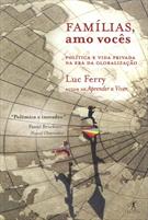 FAMILIAS, AMO VOCES: POLITICA E VIDA PRIVADA NA EPOCA DA GLOBALIZAÇAO