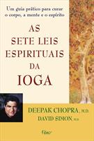 AS SETE LEIS ESPIRITUAIS DO IOGA: UM GUIA PRATICO PARA CURAR O CORPO, A MENTE E O ESPIRITO