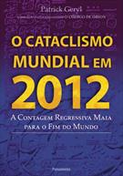 O CATACLISMO MUNDIAL EM 2012: A CONTAGEM REGRESSIVA MAIA PARA O FIM DO MUNDO