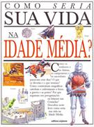 COMO SERIA SUA VIDA NA IDADE MEDIA?