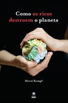 COMO OS RICOS DESTROEM O PLANETA