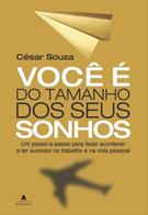 VOCE E DO TAMANHO DOS SEUS SONHOS: UM PASSO-A-PASSO PARA FAZER ACONTECER E TER SUCESSO NO TRABALHO E NA VIDA PESSOAL