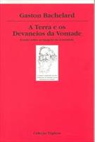 A TERRA E OS DEVANEIOS DA VONTADE: ENSAIO SOBRE A IMAGINAÇAO DAS FORÇAS