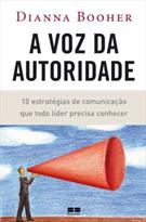A VOZ DA AUTORIDADE: 10 ESTRATEGIAS DE COMUNICAÇAO QUE TODO LIDER PRECISA CONHECER