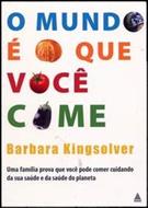 O MUNDO E O QUE VOCE COME: UMA FAMILIA PROVA QUE VOCE PODE COMER CUIDANDO DA SUA SAUDE E DA SAUDE DO PLANETA