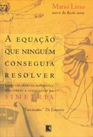 A EQUAÇAO QUE NINGUEM CONSEGUIA RESOLVER: COMO UM GENIO DA MATEMATICA DESCOBRIU A LINGUAGEM DA SIMETRIA