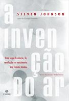 A INVENÇAO DO AR: UMA SAGA DE CIENCIA, FE, REVOLUÇAO E O NASCIMENTO DOS ESTADOS UNIDOS