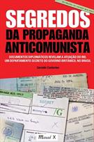 SEGREDOS DA PROPAGANDA ANTICOMUNISTA: DOCUMENTOS DIPLOMATICOS REVELAM A ATUAÇAO DO IRD, UM DEPARTAMNTO SECRETO DO GOVERNO BRITANICO, NO BRASIL