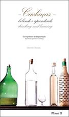 CACHAÇAS: BEBENDO E APRENDENDO - GUIA PRATICO DE DEGUSTAÇAO / DRINKING AND LEARNING - PRACTICAL GUIDE TO TASTING