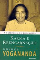 KARMA E REENCARNAÇAO: A SABEDORIA DE YOGANANDA
